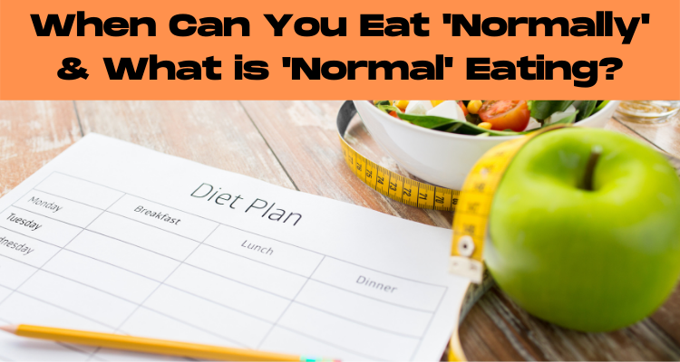 When Can You Start Eating Normally Again?