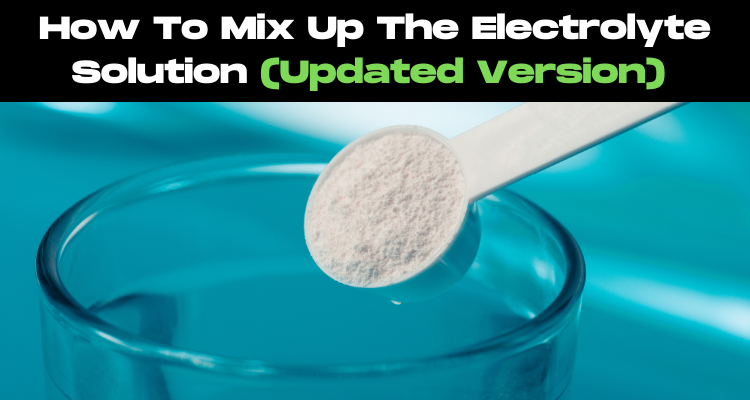 How To Mix Up The Electrolyte Solution (Updated Version)