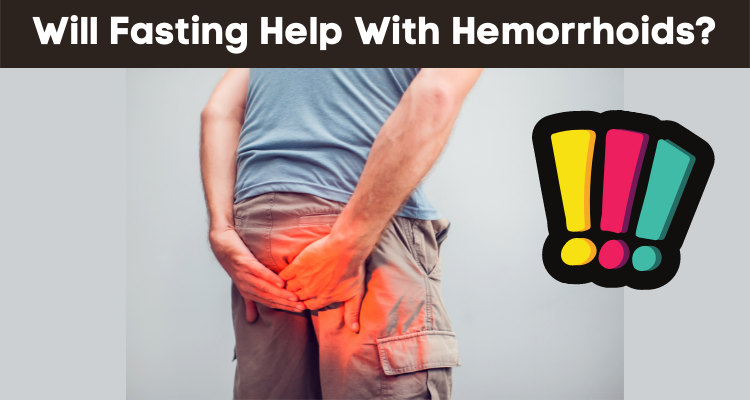 Will Fasting Help With Hemorrhoids?