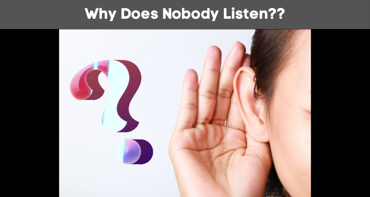 Why Does Nobody Listen?