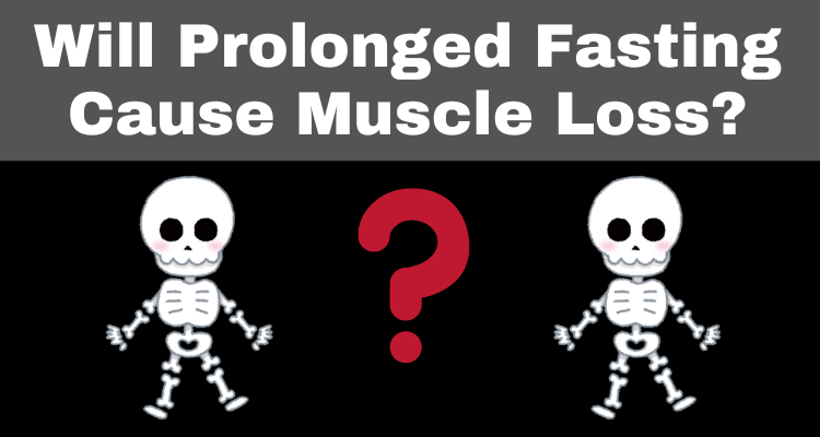 Will Prolonged Fasting Cause Muscle Loss?