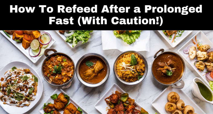 How To Refeed After a Prolonged Fast (With Caution!)